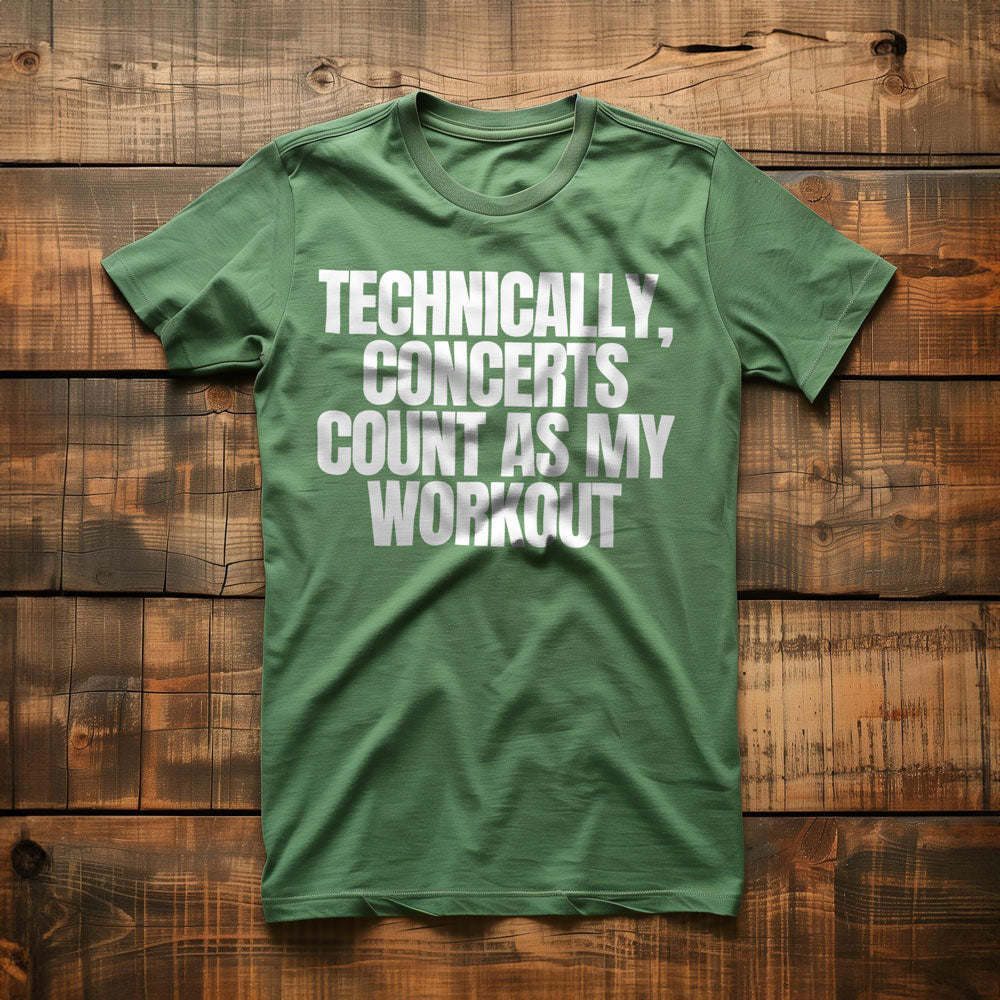 Technically, Concerts Count as My Workout - T-Shirt