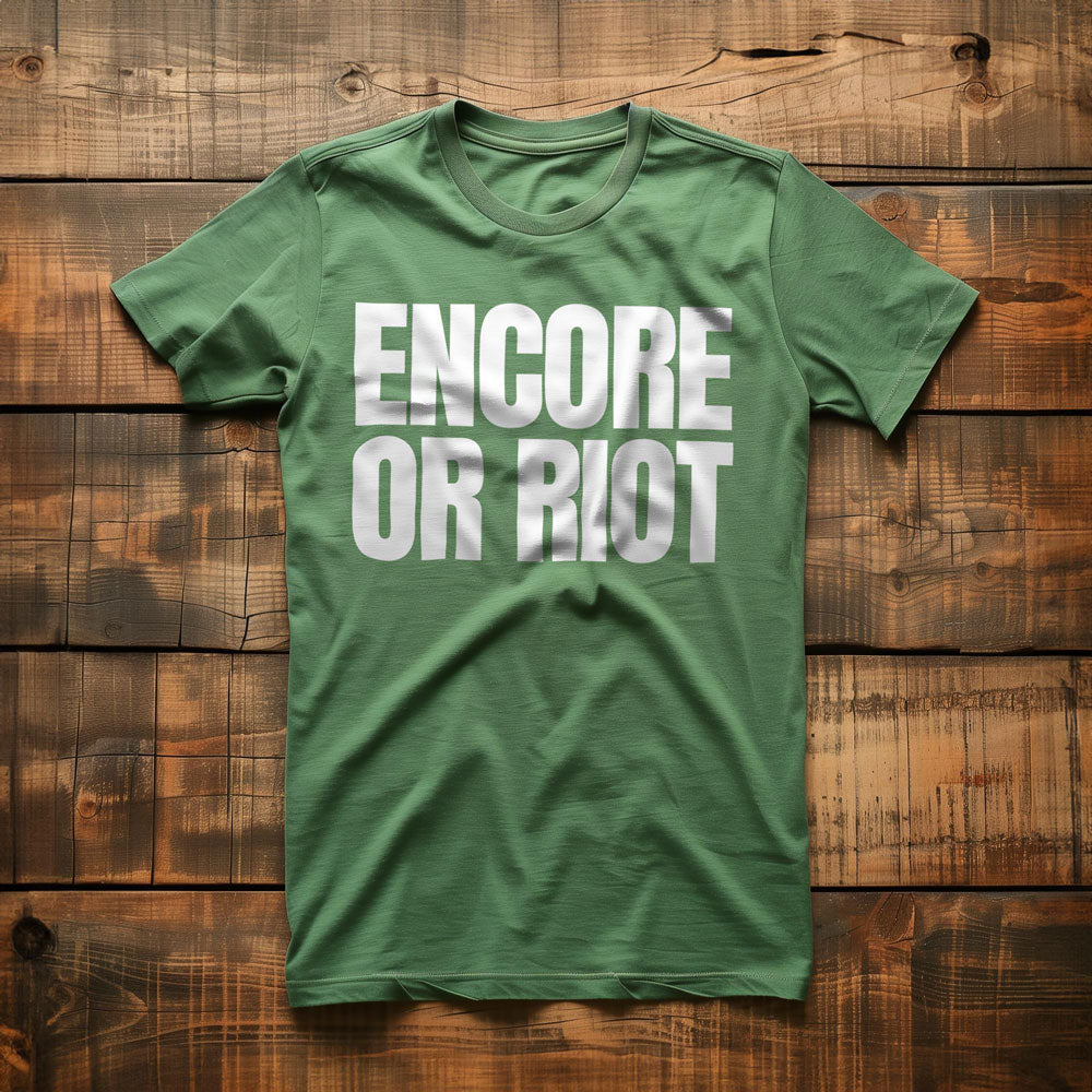 Encore or Riot - T-Shirt
