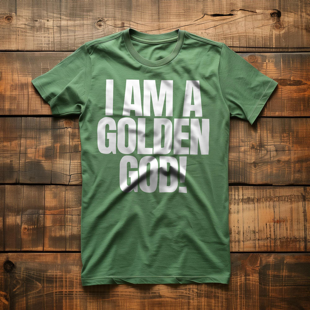 I Am a Golden God! T-Shirt – Regular Green
