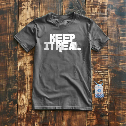 Keep It Real - T-Shirt