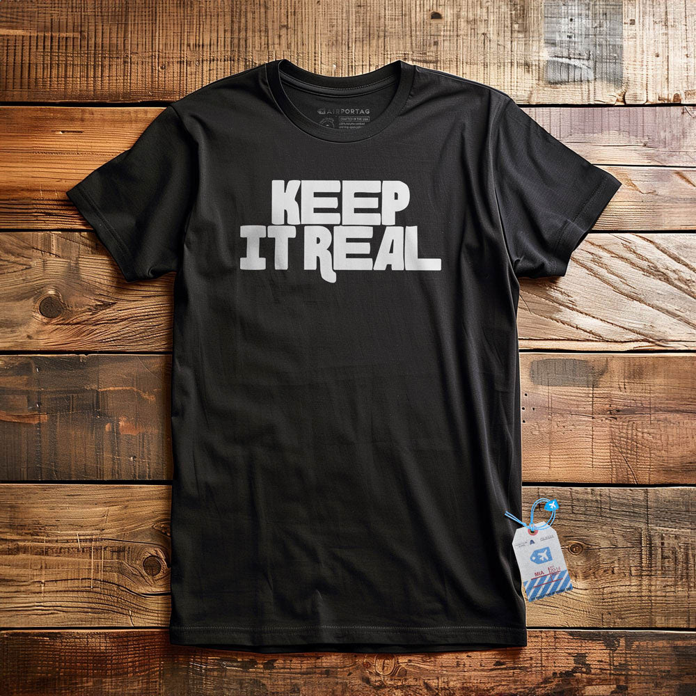 Keep It Real - T-Shirt