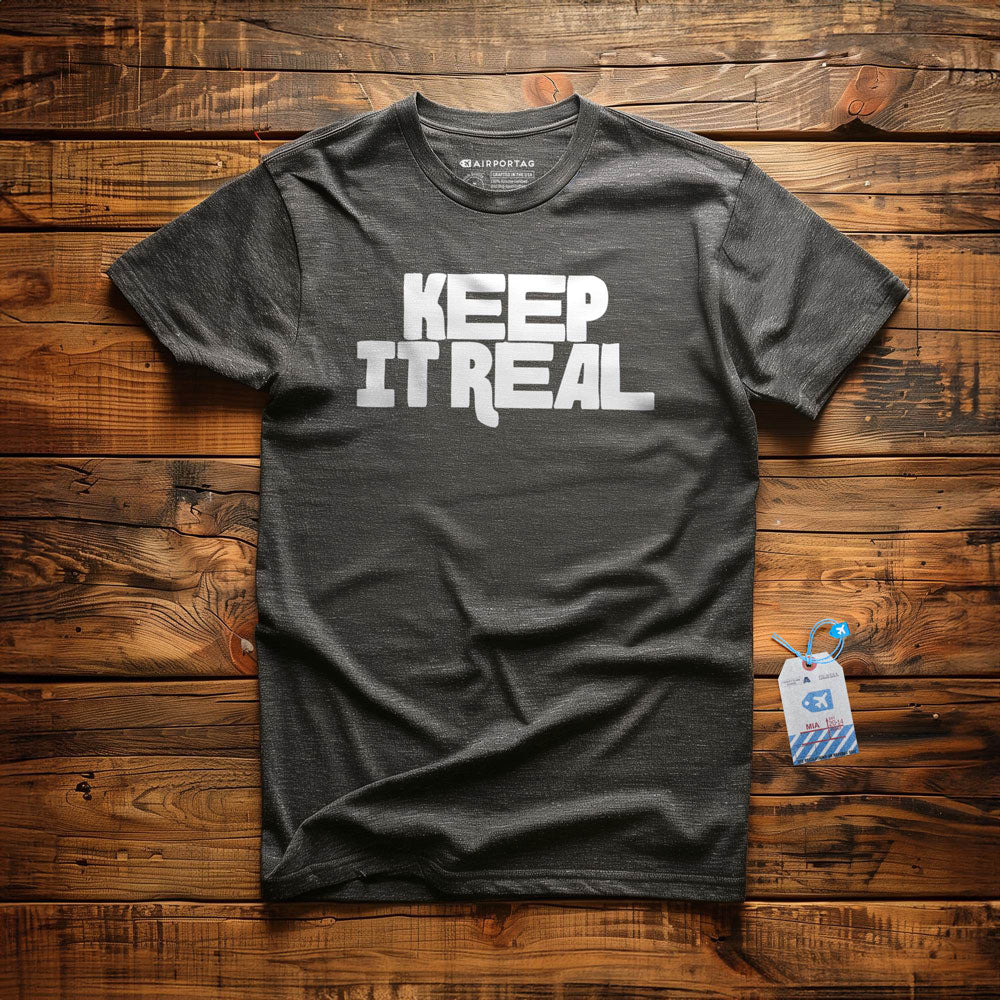Keep It Real - T-Shirt
