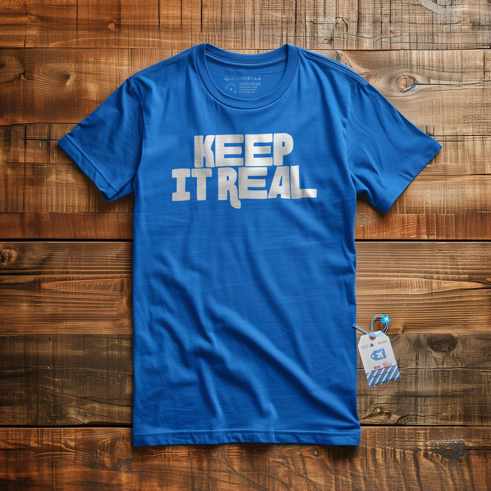 Keep It Real - T-Shirt