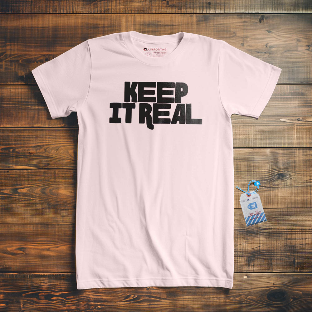 Keep It Real - T-Shirt