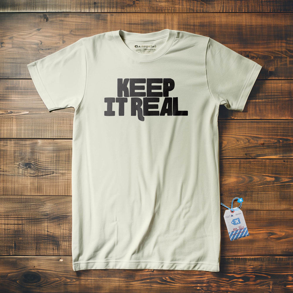 Keep It Real - T-Shirt
