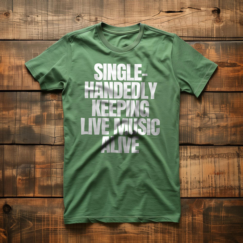 Single-Handedly Keeping Live Music Alive - T-Shirt