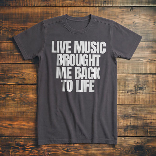 Live Music Brought Me Back to Life - T-Shirt