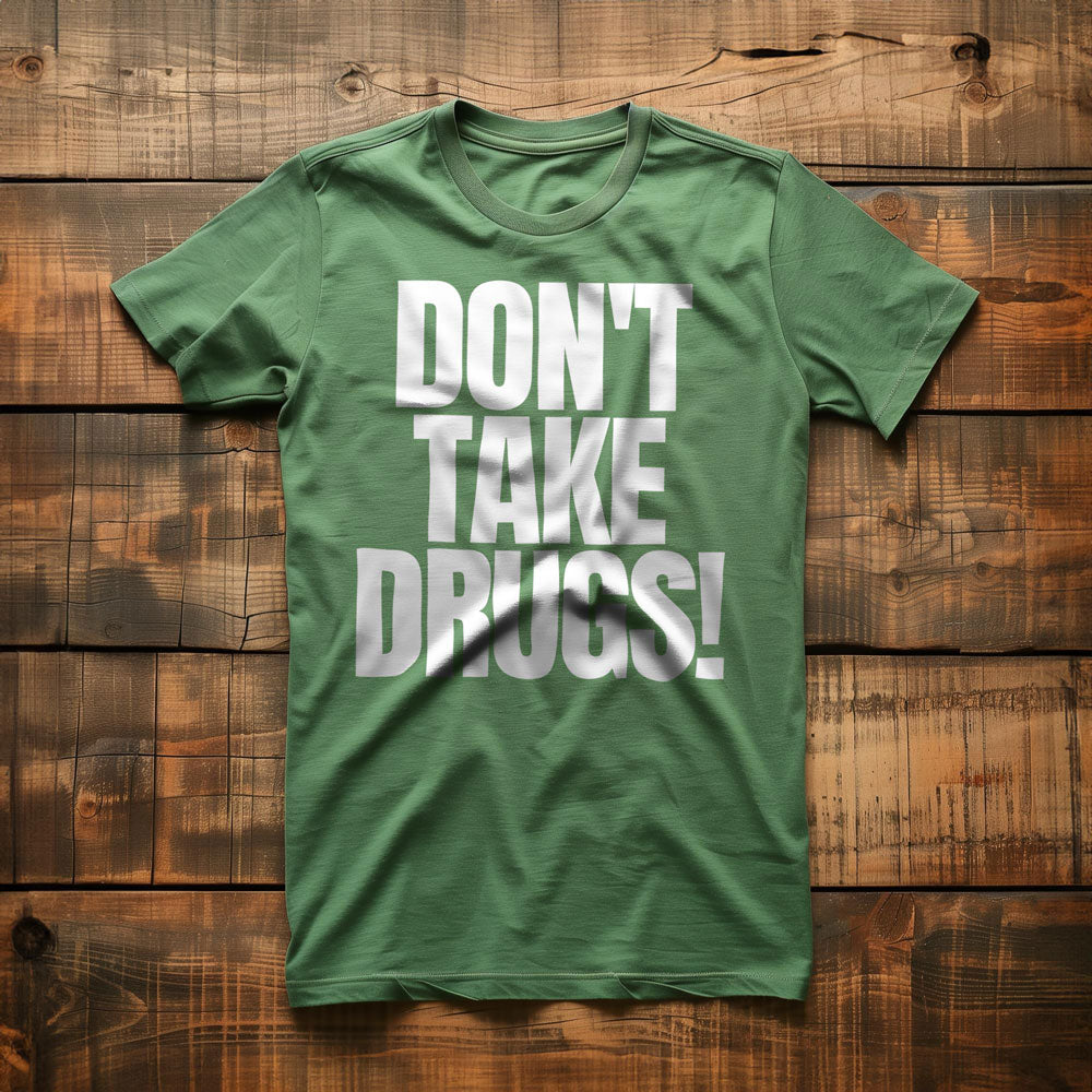 Don't Take Drugs! T-Shirt – Regular Green