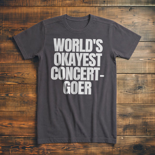 World's Okayest Concert-Goer - T-Shirt