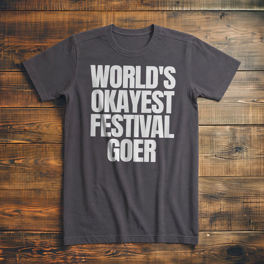 World's Okayest Festival Goer - T-Shirt