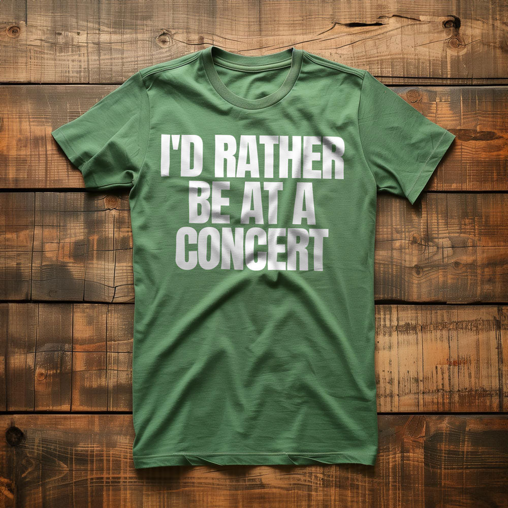 I'd Rather Be at a Concert - T-Shirt