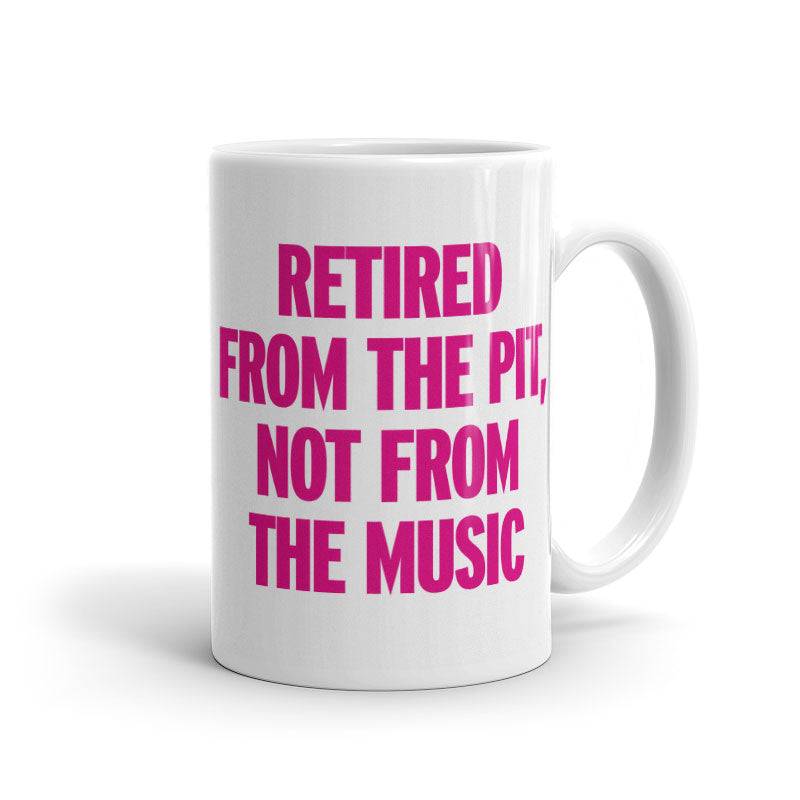 Retired from the Pit, Not from the Music - Mug