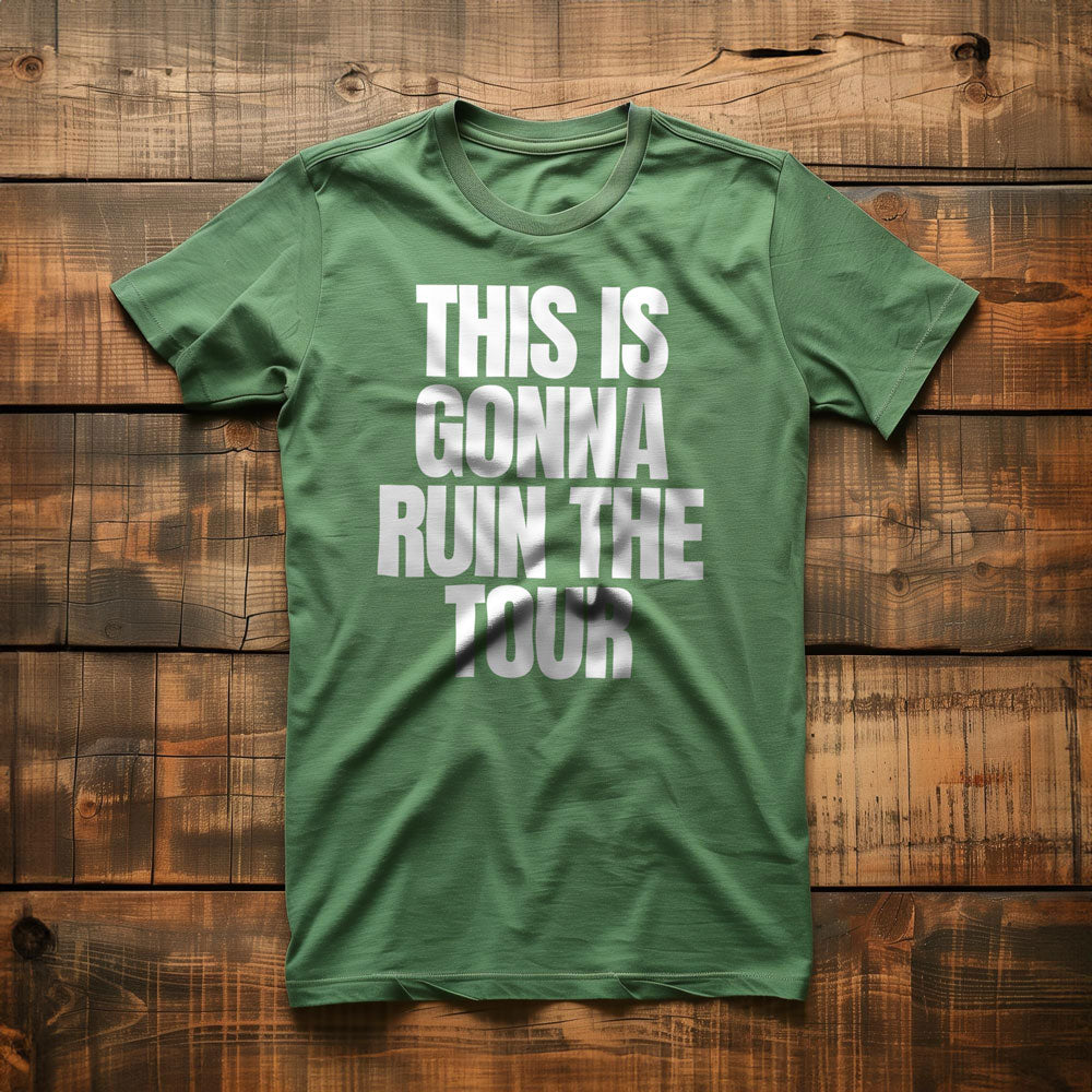 This Is Gonna Ruin the Tour - T-Shirt