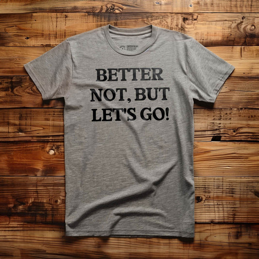 Better Not - T-Shirt