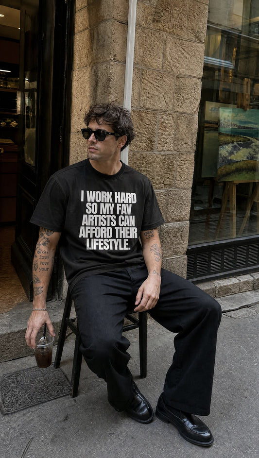 I Work Hard So My Fav Artists Can Afford Their Lifestyle - T-Shirt