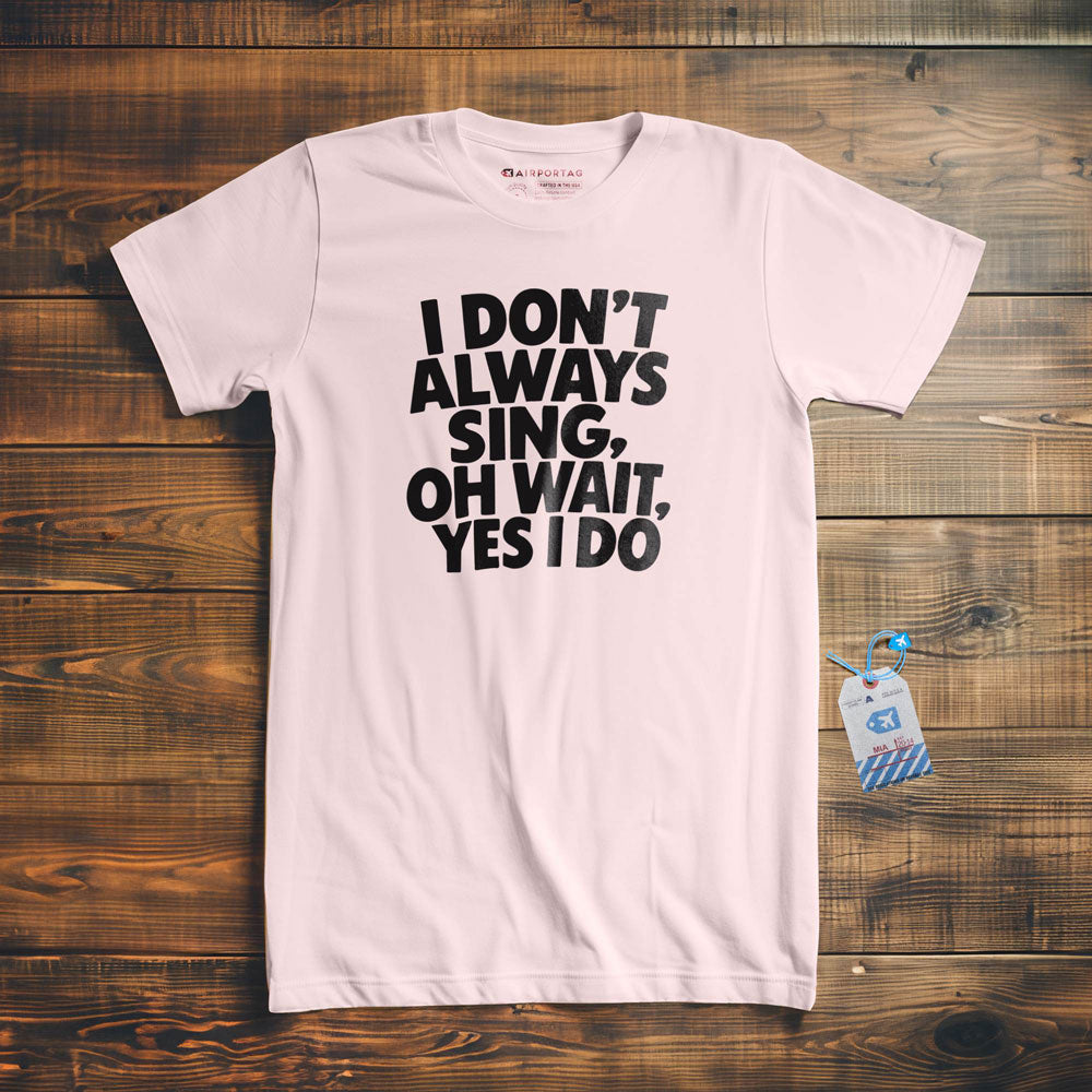 Always Sing - T-Shirt