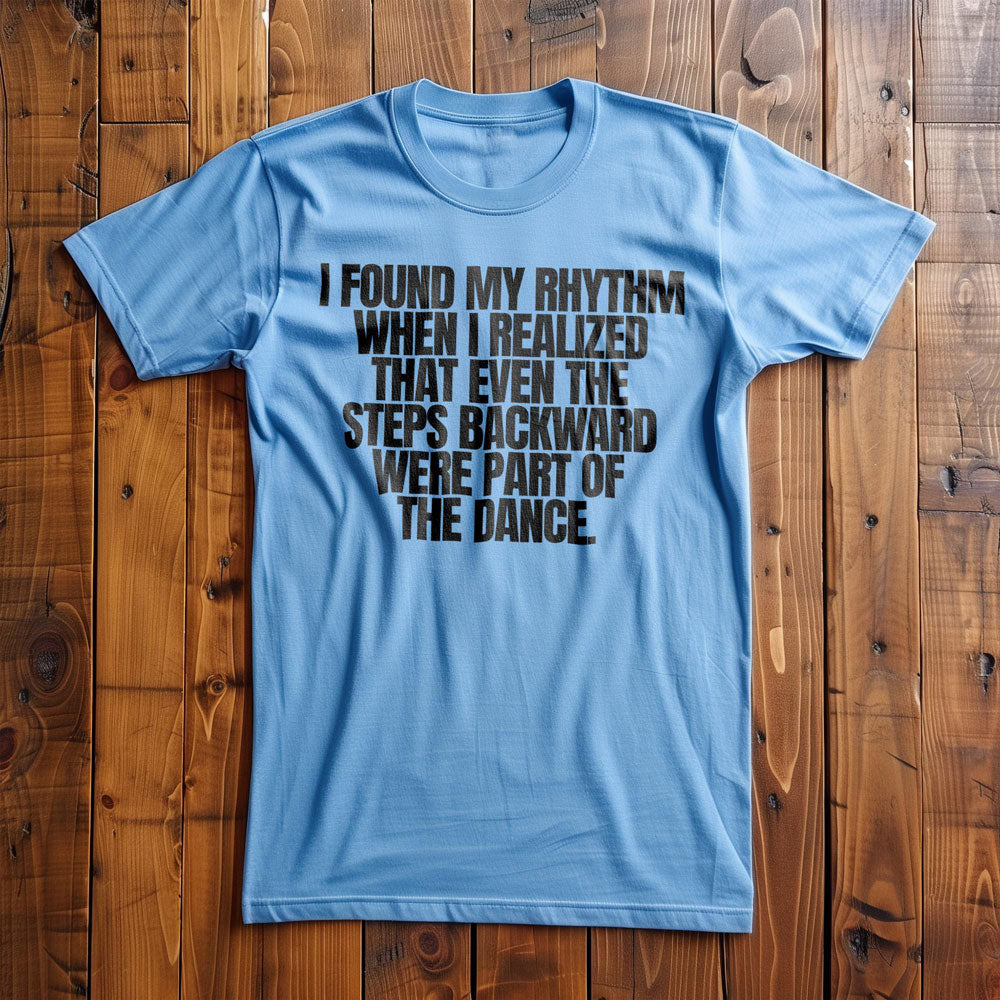 I Found My Rhythm When I Realized That Even the Steps Backward Were Part of the Dance T-Shirt – Regular Ocean Blue