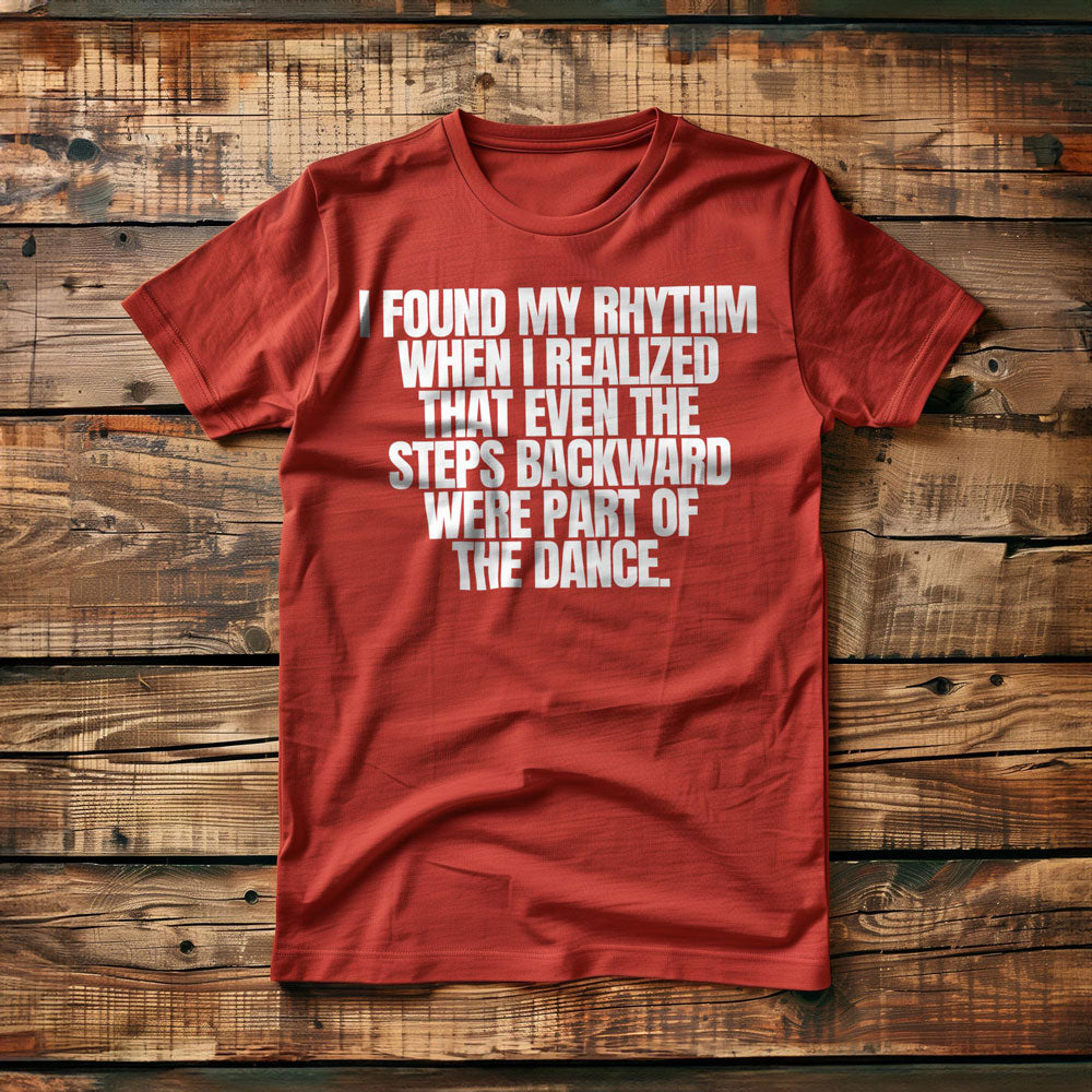 I Found My Rhythm When I Realized That Even the Steps Backward Were Part of the Dance T-Shirt – Regular Red