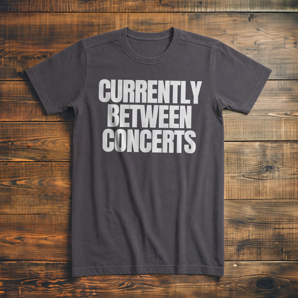 Currently Between Concerts - T-Shirt