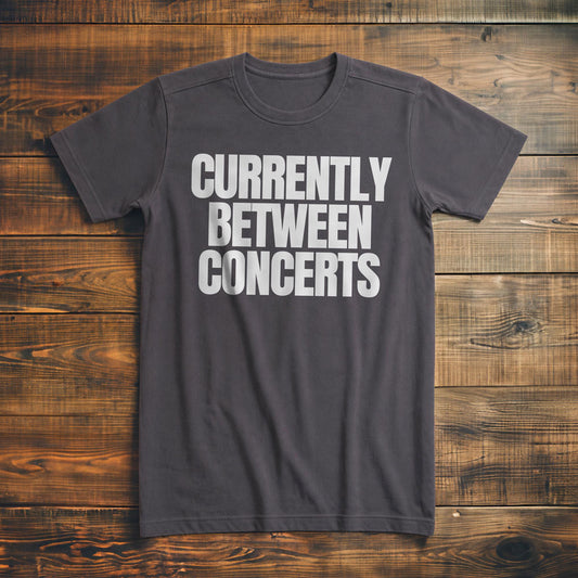 Currently Between Concerts - T-Shirt