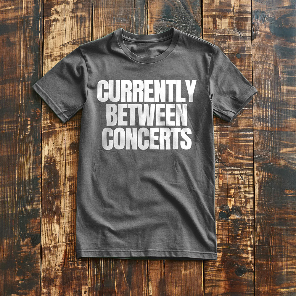 Currently Between Concerts - T-Shirt