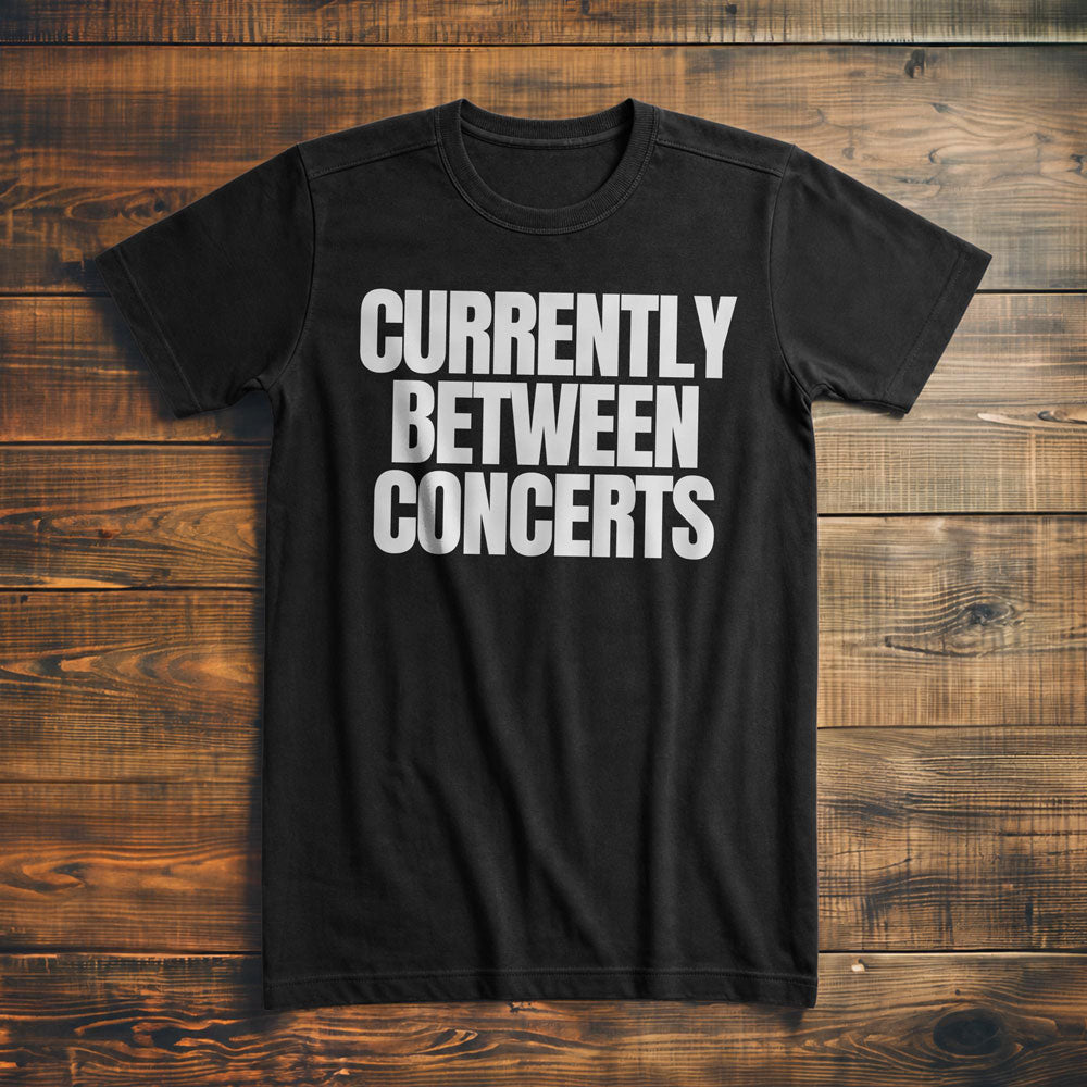 Currently Between Concerts - T-Shirt