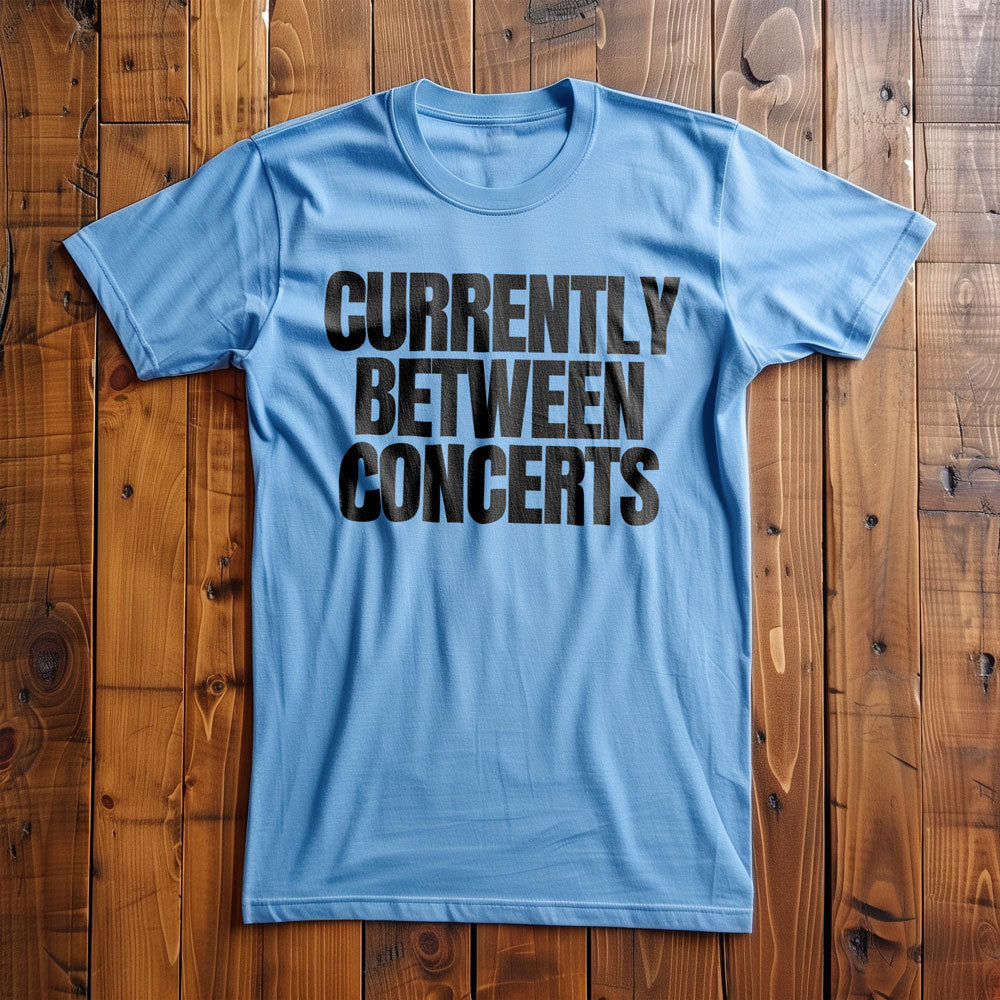 Currently Between Concerts - T-Shirt