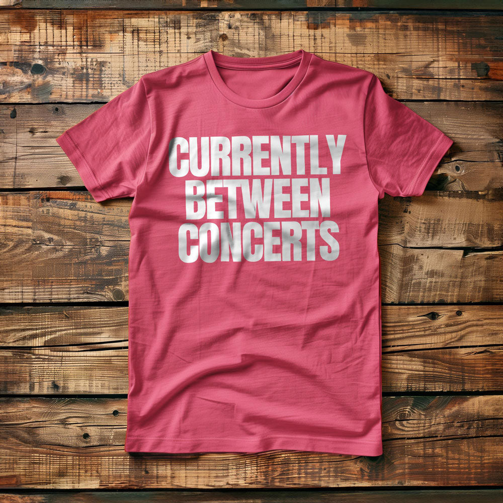 Currently Between Concerts - T-Shirt