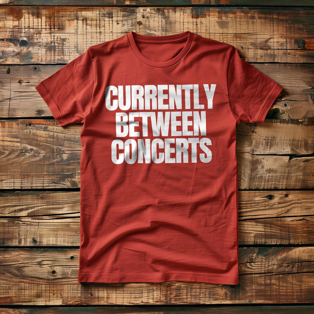 Currently Between Concerts - T-Shirt