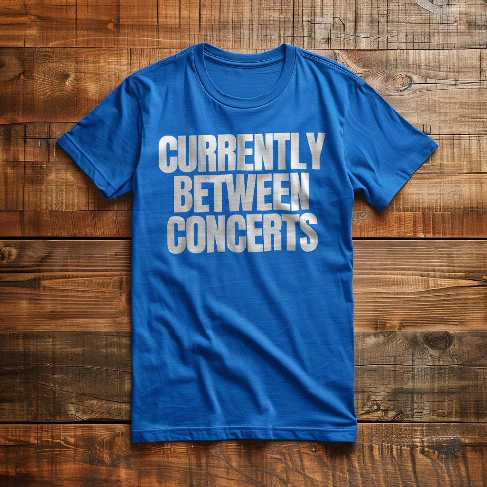 Currently Between Concerts - T-Shirt