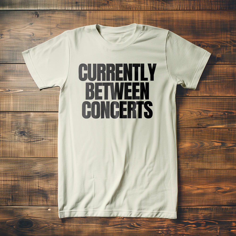 Currently Between Concerts - T-Shirt
