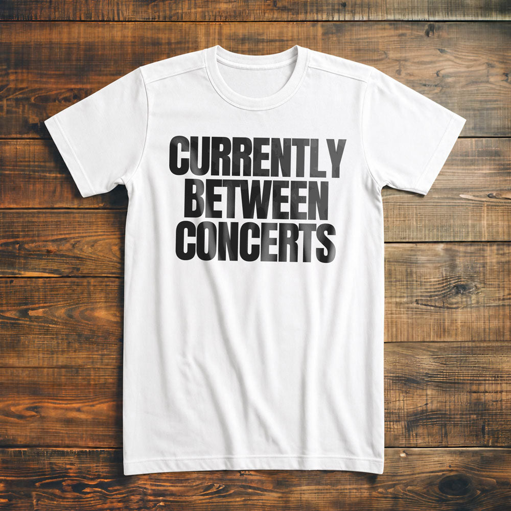 Currently Between Concerts - T-Shirt