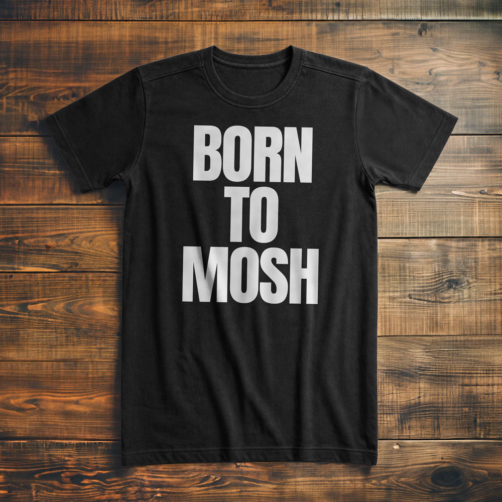 Born to Mosh - T-Shirt