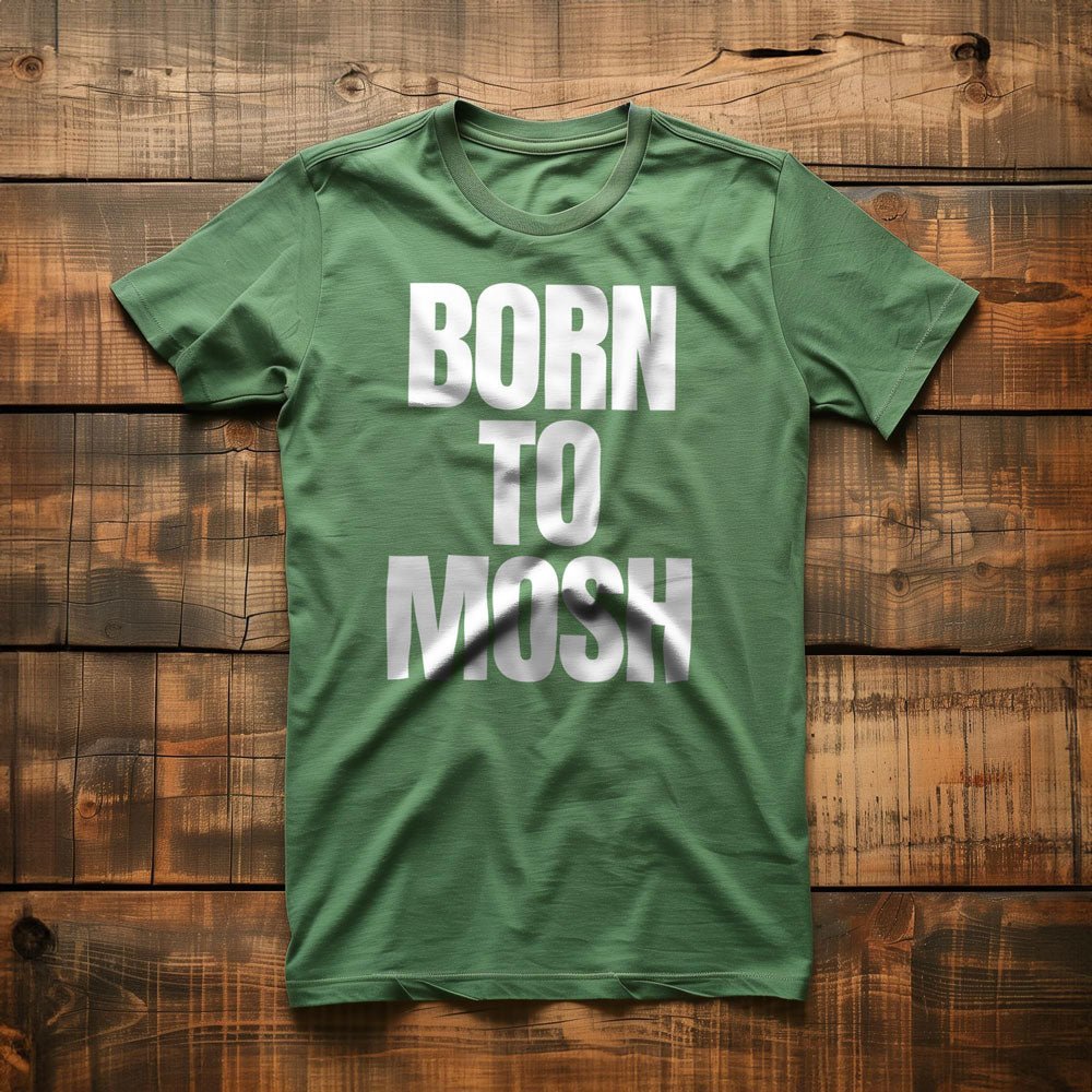 Born to Mosh - T-Shirt
