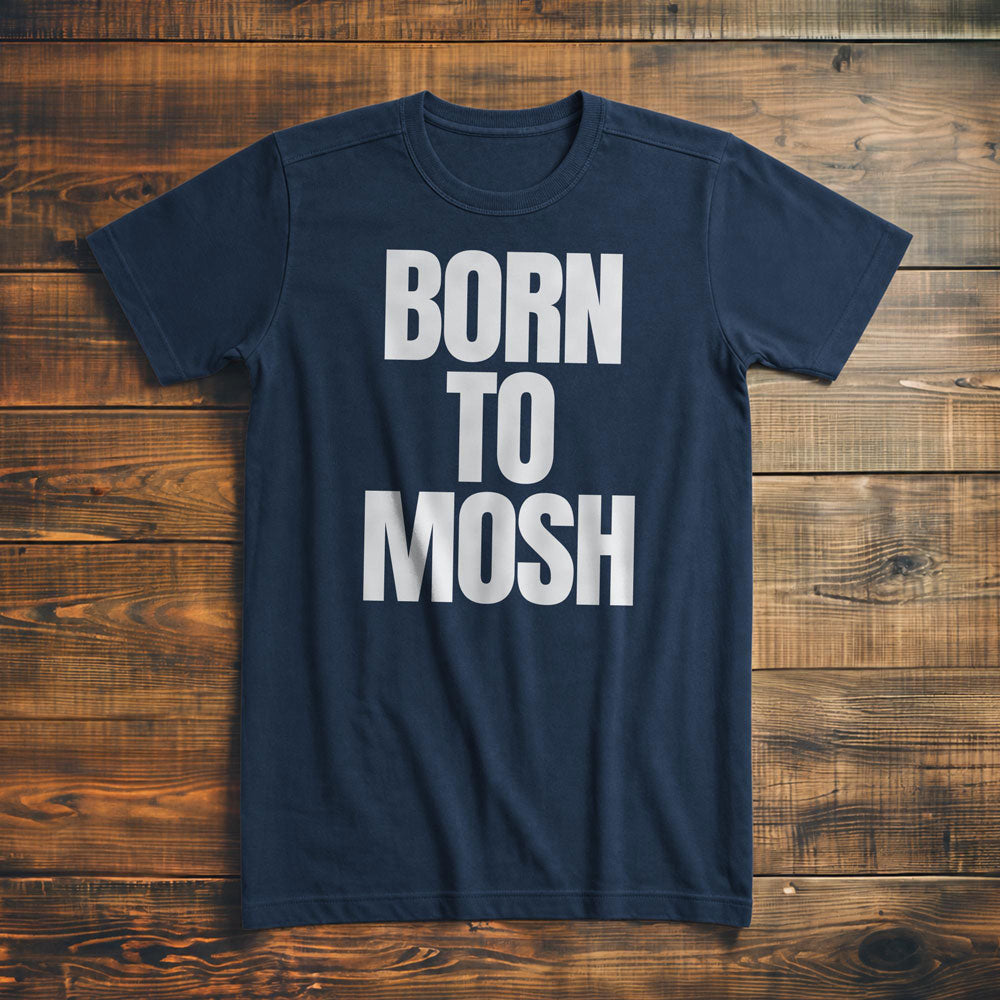 Born to Mosh - T-Shirt