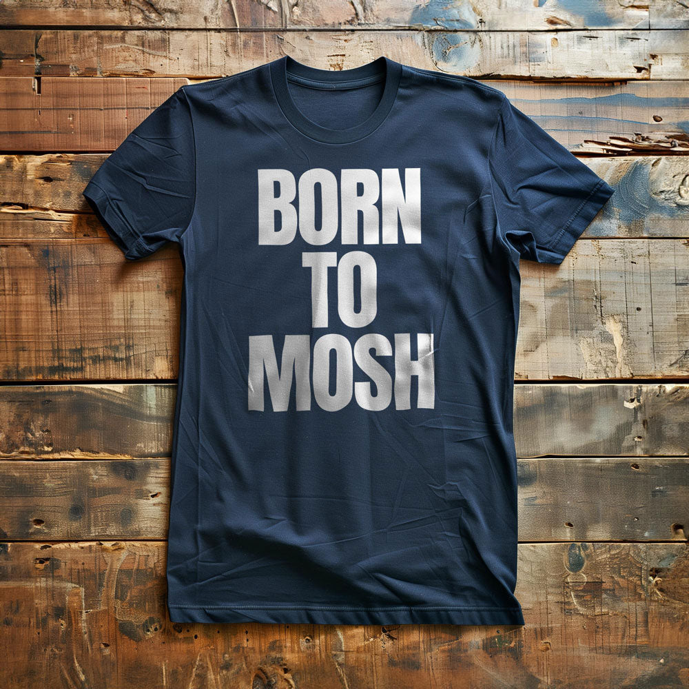 Born to Mosh - T-Shirt