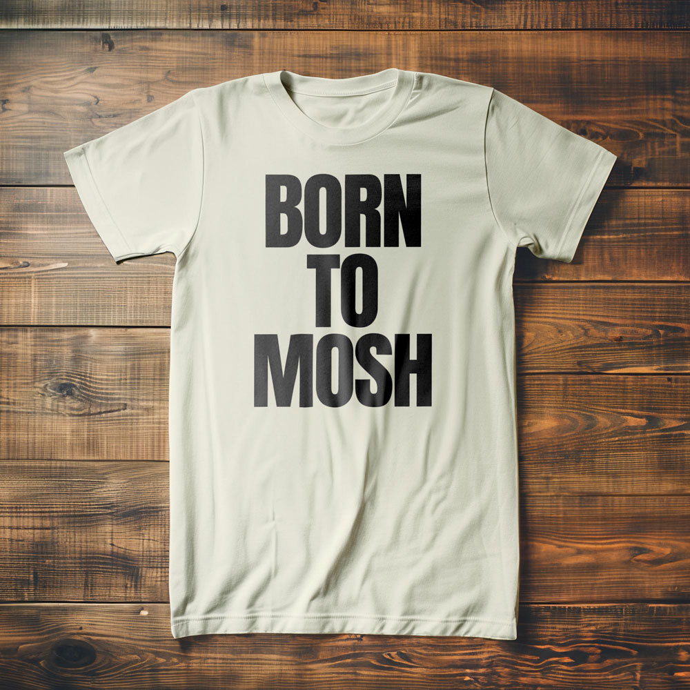 Born to Mosh - T-Shirt