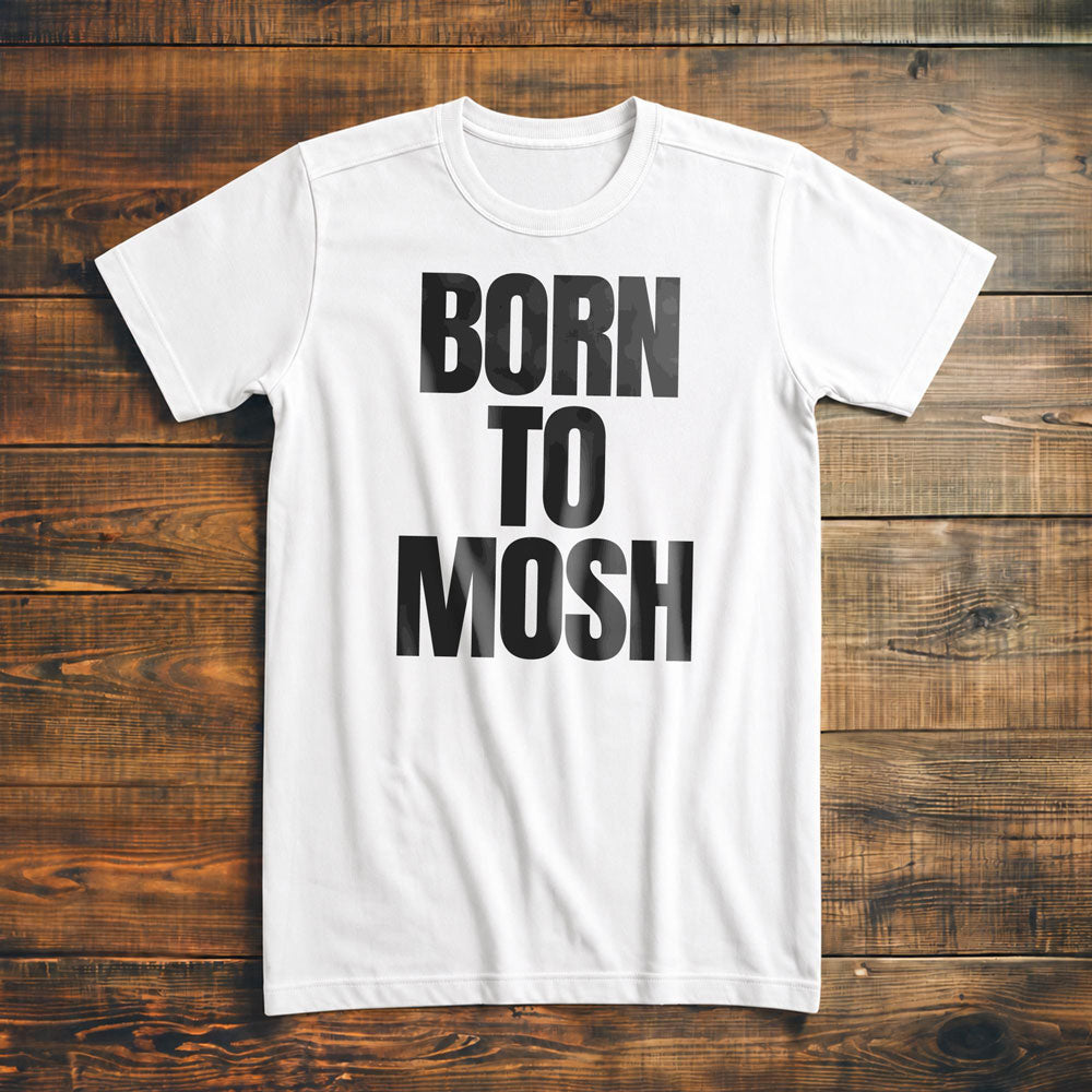 Born to Mosh - T-Shirt