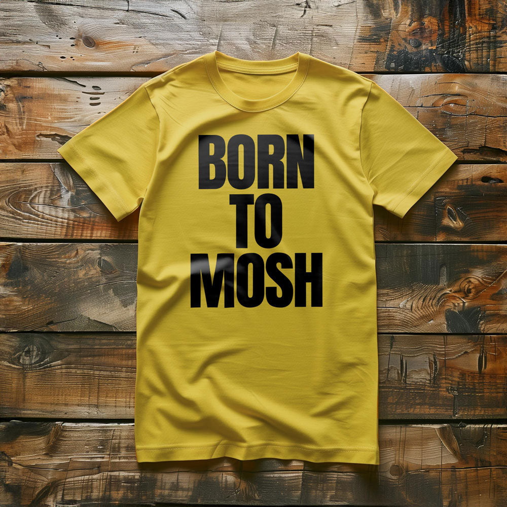 Born to Mosh - T-Shirt