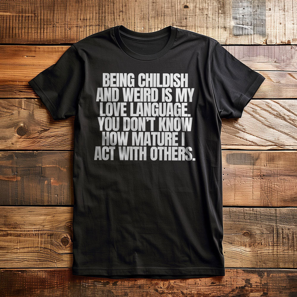 Being Childish and Weird Is My Love Language T-Shirt – Regular Black