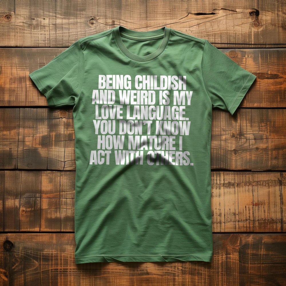 Being Childish and Weird Is My Love Language T-Shirt – Regular Green