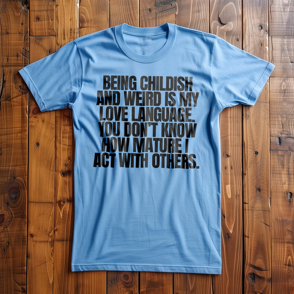 Being Childish and Weird Is My Love Language T-Shirt – Regular Ocean Blue