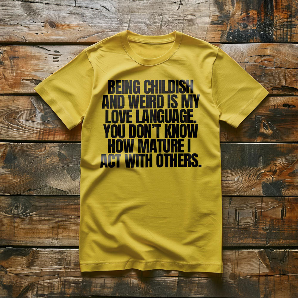 Being Childish and Weird Is My Love Language T-Shirt – Regular Yellow