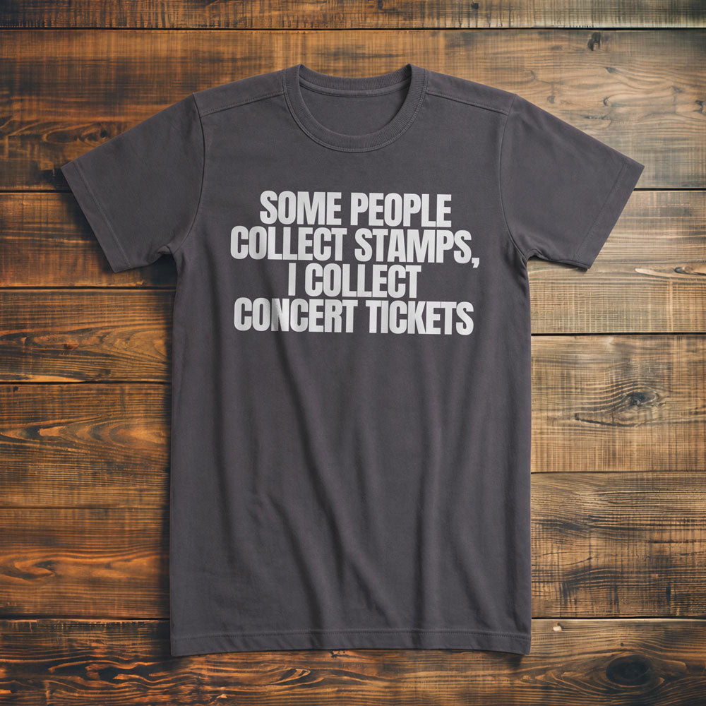 Some People Collect Stamps, I Collect Concert Tickets - T-Shirt