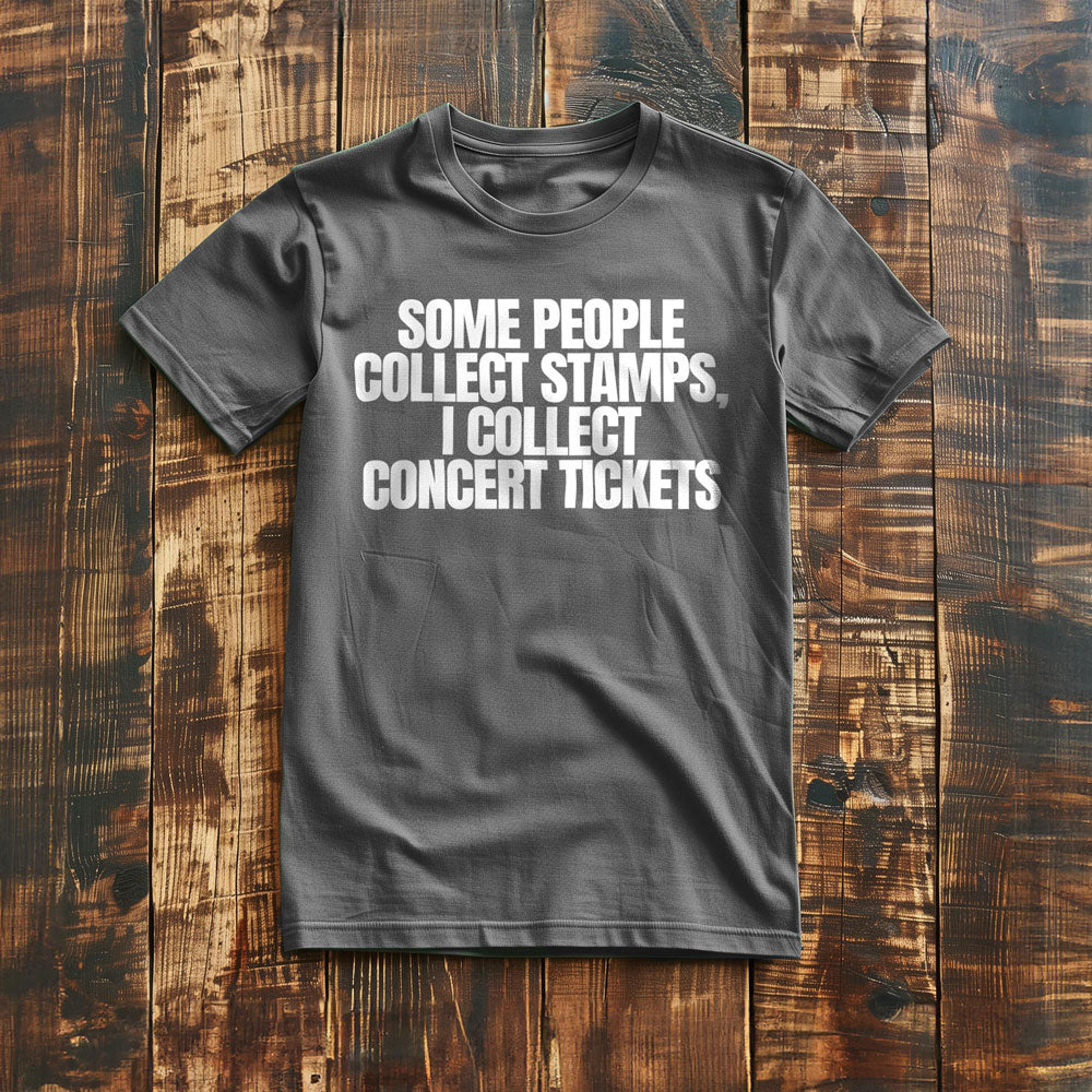 Some People Collect Stamps, I Collect Concert Tickets - T-Shirt