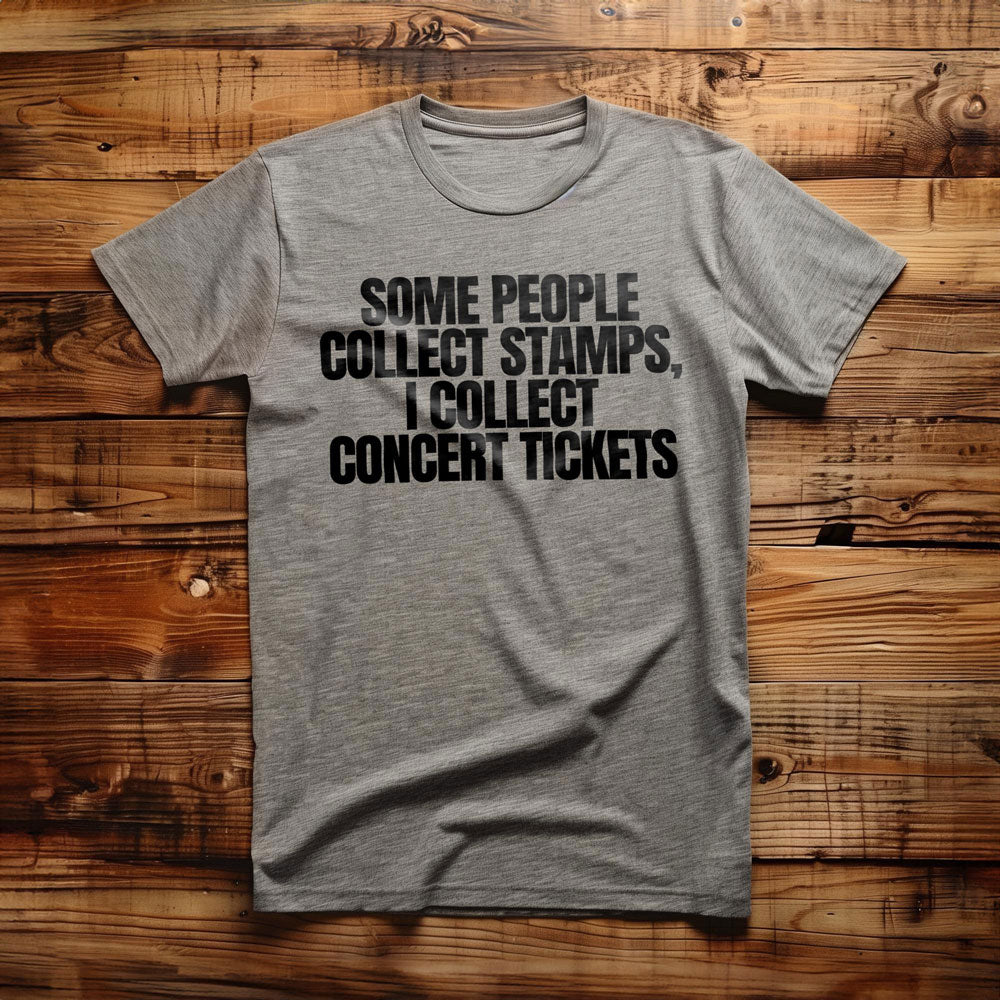 Some People Collect Stamps, I Collect Concert Tickets - T-Shirt