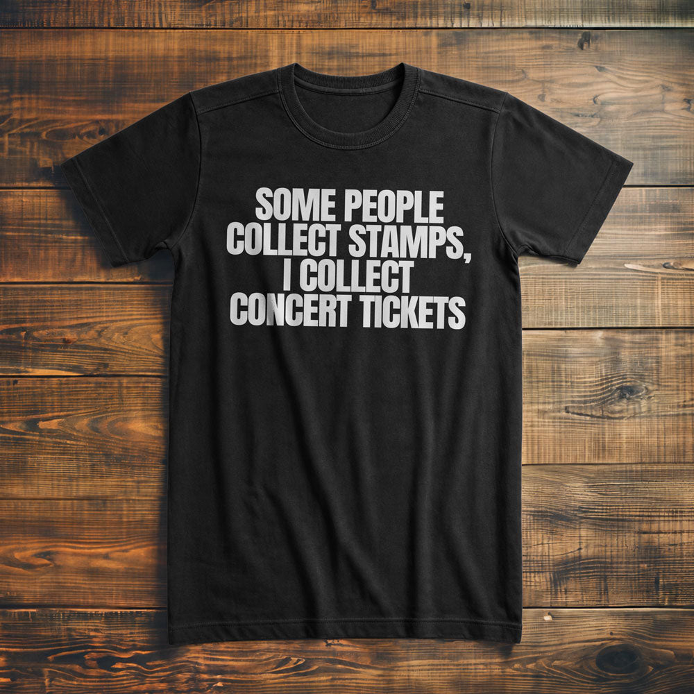Some People Collect Stamps, I Collect Concert Tickets - T-Shirt