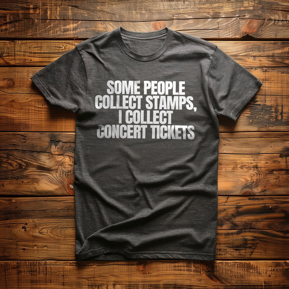 Some People Collect Stamps, I Collect Concert Tickets - T-Shirt