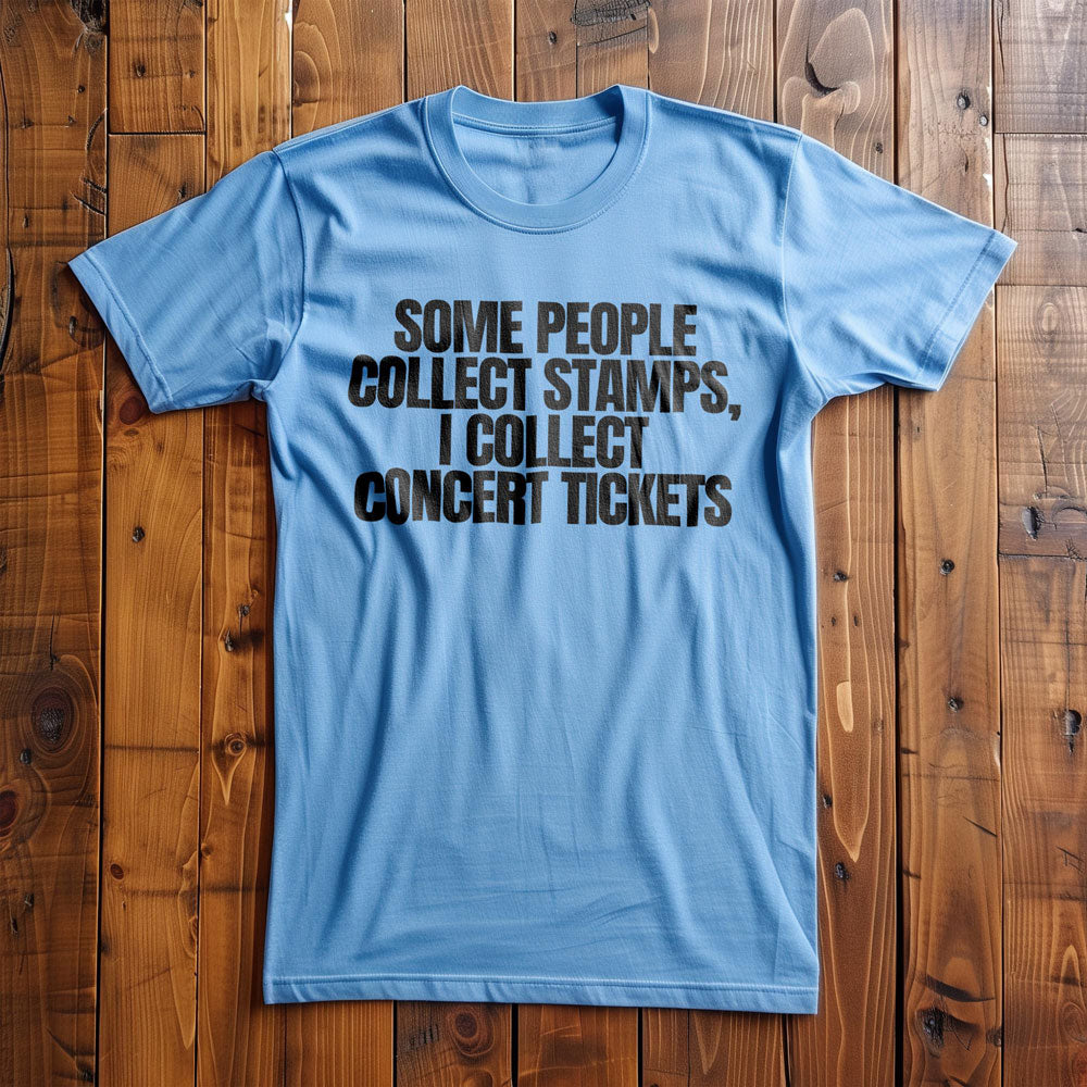 Some People Collect Stamps, I Collect Concert Tickets - T-Shirt