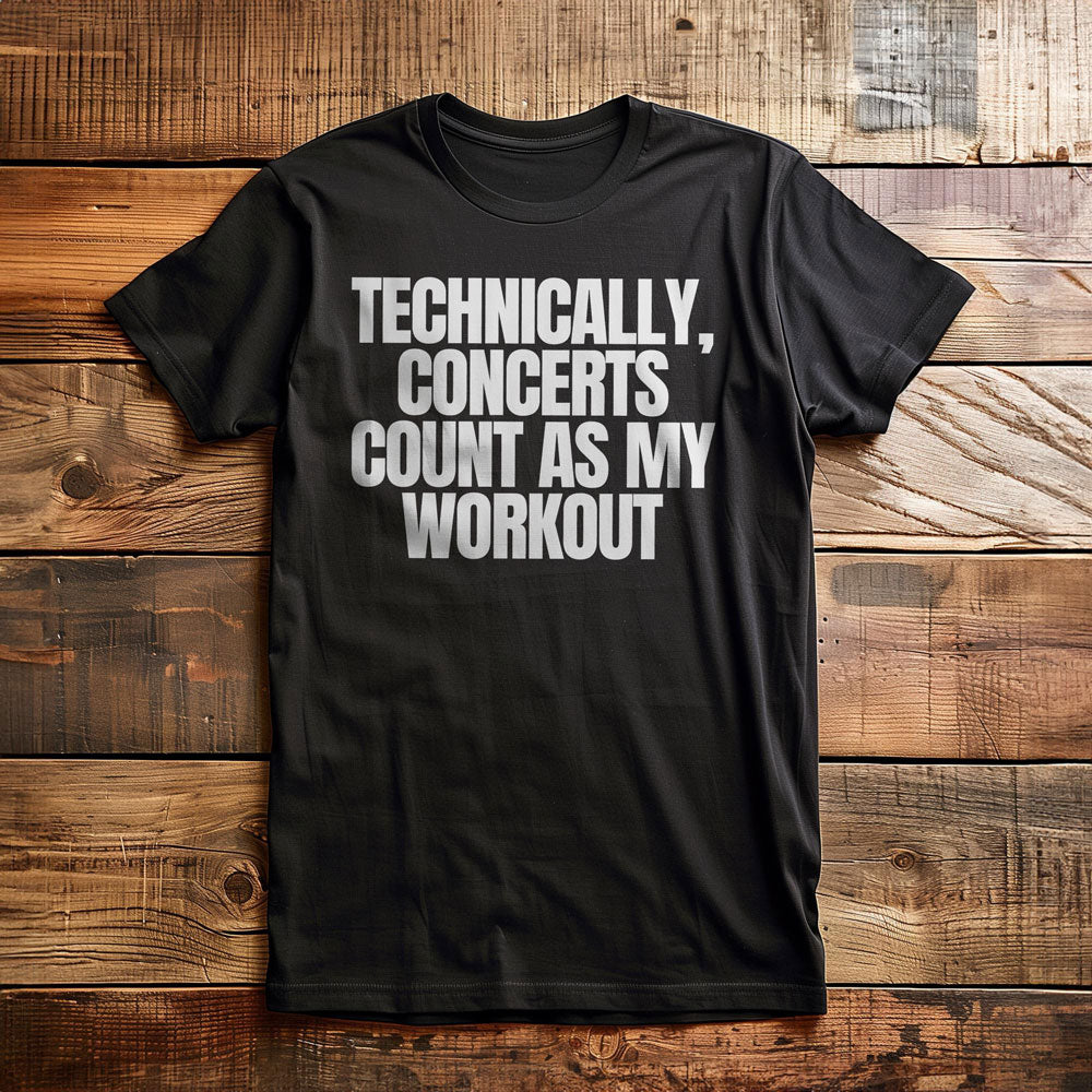 Technically, Concerts Count as My Workout - T-Shirt